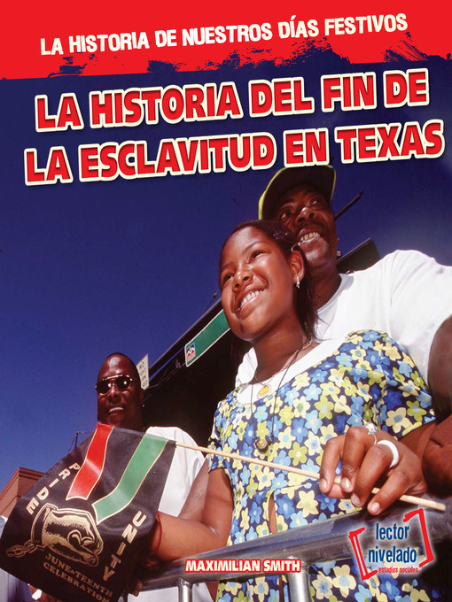 Title details for La historia del fin de la esclavitud en Texas (The History of Juneteenth) by Maximilian Smith - Available